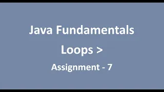 Assignment - 7 Loops Java Fundamentals NxtWave CCBP
