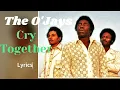 The O'Jays, Cry together - Official  Lyrics