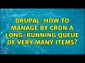 Drupal How to manage by cron a long-running queue of very many items