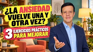 ¿La Ansiedad vuelve una y Otra vez? 3 Ejercicios para Empezar a Mejorar