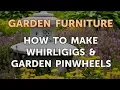 How to Make Whirligigs Garden Pinwheels