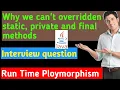 can we override static private final methods in Java Run Time Polymorphism in java