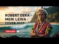 Lagu Robert Oeka - Meri Lewa - Cover 2025