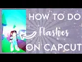 How to do FLASHES on CapCut