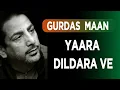 Lagu Yaara Dildara Ve || Gurdas Maan Hit Song || All Time Best Gurdas Maan || Romantic Song