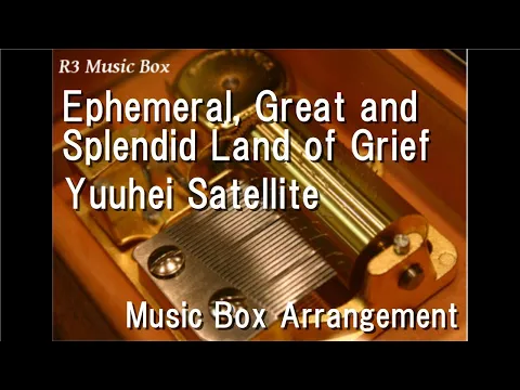 Download MP3 Ephemeral, Great and Splendid Land of Grief/Yuuhei Satellite [Music Box]