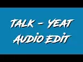 Talk - Yeat Edit