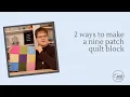 Two Ways to Make a Nine Patch Quilt Block