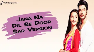 Download Jana Na Dil Se Door Title Song | Sad Version | Tumse Bichhad Ke Aisa Laga | Lyrical Video MP3