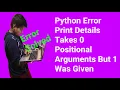 Solved Python Error Print Details Takes 0 Positional Arguments But 1 Was Given