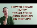 Drupal How to create entity translations using JSON API or REST API