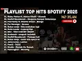 Download Lagu PLAYLIST TOP HITS SPOTIFY 2025 - LAGU PENGANTAR TIDUR ALAMAK, LESUNG PIPI, KITA USAHAKAN LAGI 🎶