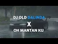 DJ OLD DALINDA X OH MANTAN KU MAAF KAN AKU || SLOW VIRAL TIKTOK
