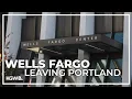Wells Fargo to pull its offices out of the Portland area