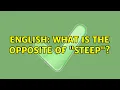 English What is the opposite of steep 9 Solutions