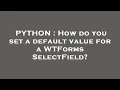 PYTHON How do you set a default value for a WTForms SelectField