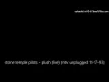 stone temple pilots - plush (live) (mtv unplugged 11-17-93)