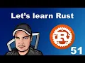 Lets Learn Rust - 51