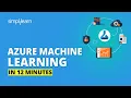 Azure Machine Learning In 12 Minutes Azure Tutorial For Beginners Azure Training Simplilearn