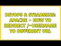 DevOps SysAdmins Apache - How to Redirect username to different URL