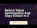 return value optimization and copy elision in c