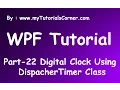 Part 22 Using DispacherTimer Class to Create Digital clock