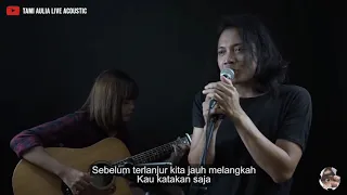 Download JANGAN ADA DUSTA DIANTARA KITA (BROERY MARANTIKA) COVER TAMI AULIA FT FELIX IRWAN MP3