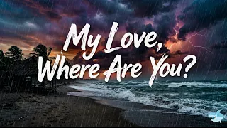 my love where are you this song will break your heart lyric