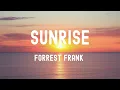 中英歌詞Forrest Frank - Sunrise Lyrics《You're gonna be alright 美好的事物稍後會出現 上帝創造你是為了更強大 抓緊日出時間 你會好起來的》