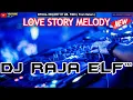 Lagu MELODY LOVE STORY 2023 DJ RAJA ELF™ REMIX BATAM ISLAND (Req By Mr. FIKRI)