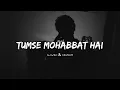 Download Lagu Tumse Mohabbat Hai _(Slowed \u0026 Reverb) - JalRaj