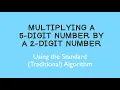 Multiplying a 5-Digit Number by a 2-Digit Number Using the Standard Traditional Algorithm