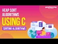 Heap Sort Program in C Heap Sort Algorithm Heap Sort in Data Structure Great Learning