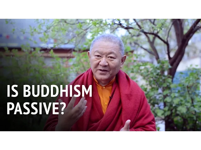 Is Buddhism Passive? | Ringu Tulku
