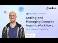Scaling and Managing Complex Agentic Workflows with Orkes Conductor AI Camp Seattle