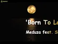 Meduza feat. SHELLS - 'Born To Love' Lyrics