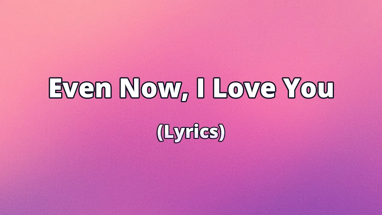 Even Now, I Love You — For the Ones You Never Forgot | Lyric Video Even Now, I Love You — For the Ones You Never Forgot | Lyric Video