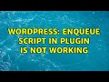 Wordpress Enqueue script in plugin is not working 2 Solutions