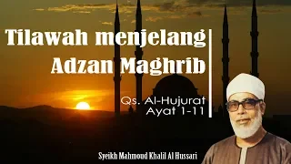 tilawah menjelang adzan maghrib qs al hujurat 1 11 syeikh mahmud al hussari