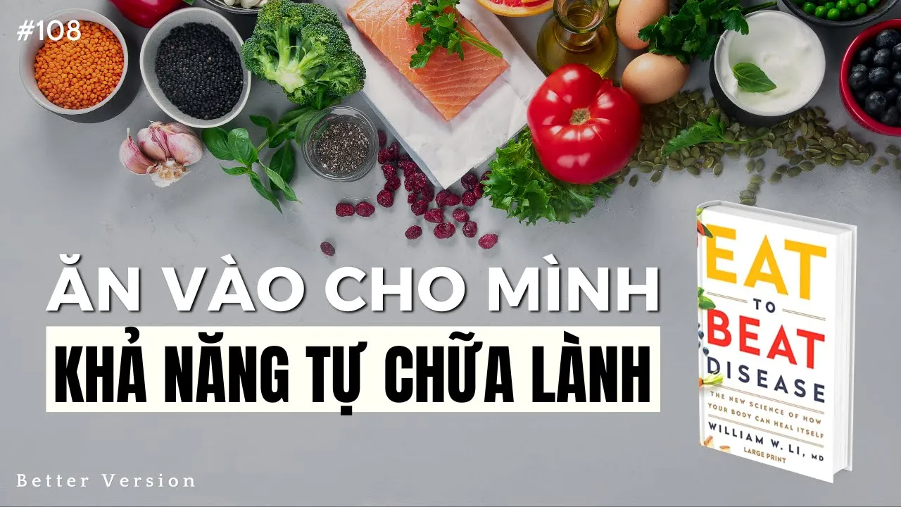 Outline Video Ăn vào trong mình khả năng tự chữa lành | Sách Eat to Beat Disease