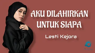 aku dilahirkan untuk siapa lesti kejora lyrics cover video 