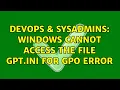 DevOps SysAdmins Windows cannot access the file gpt ini for GPO error