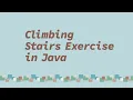 Climbing Stairs Exercise in Java