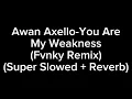 Lagu Awan Axello-You Are My Weakness (Fvnky Remix) (Super Slowed + Reverb)