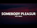Aziz Hedra - Somebody Pleasur (Lyrics)