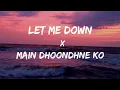 Download Lagu Let Me Down Slowly x Main Dhoondne Ko Zamaane Mein (Mashup) Song | Slowed and Reverb Lofi Mix
