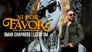 Omar Chaparro x Lefty SM - Ni Por Favor (Si No Me Quieres Ni Modo)