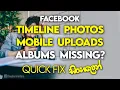 Facebook Timeline Photos Mobile Uploads Albums Missing FIX