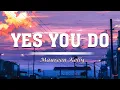 Yes You Do - Maureen Kelly (lyrics)