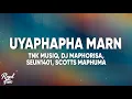 Download Lagu TNK MusiQ, Dj Maphorisa \u0026 Seun1401 - Uyaphapha Marn (Lyrics) feat. Scotts Maphuma, Kabelo Sings